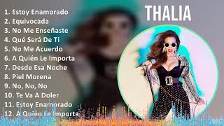 Thalia 2024 MIX Grandes Exitos  Estoy Enamorado Equivocada No Me Enseñaste Qué Será De Ti [upl. by Ayamahs]