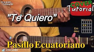 Te Quiero Te Quiero  Pasillo Ecuatoriano CoverTutorial Guitarra y Requinto [upl. by Aleak]