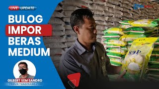 Atasi Harga Beras Melonjak Perum Bulog Cabang Tangerang Impor Beras Medium dari Thailand amp Vietnam [upl. by Epotimet]