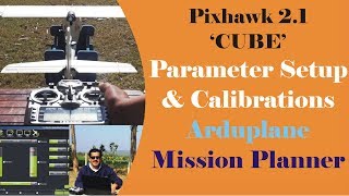 Parameter Setup amp Calibrations  Arduplane With Pixhawk 21 CUBE  Mission Planner [upl. by Auroora924]