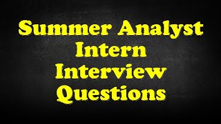 Summer Analyst Intern Interview Questions [upl. by Tiana]