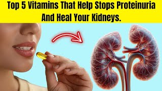 5 Vitamins You Should Be Eating To Stop Proteinuria And Heal Your Kidneys Faster [upl. by Enoval]