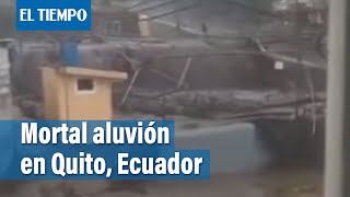 Ecuador Impresionantes imágenes del aluvión que deja 18 muertos en Quito  El Tiempo [upl. by Tingey]