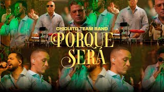 CHIQUITO TEAM BAND  PORQUE SERÁ SESSION LIVE 2024  A NUESTRO ESTILO [upl. by Eelano]