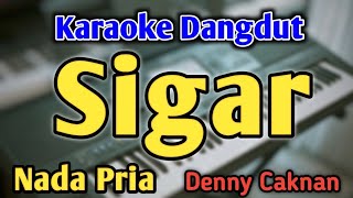 SIGAR  KARAOKE  NADA PRIA COWOK  Dangdut Koplo  Denny Caknan  Live Keyboard [upl. by Korff]