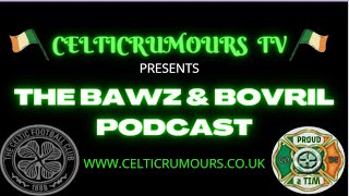 Celtic Rumours TV The Bawz amp Bovril Podcast Episode 194 CelticFC SPFL PremierSportsCup [upl. by Naid244]