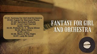 Fantasy For Girl And Orchestra  Discovering Piano Music for a Luxurious Listening Experience [upl. by Anirtek823]