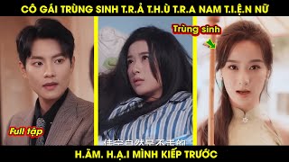 Cô Gái Trùng Sinh Trả Thù Tra Nam Tiện Nữ Hãm Hại Mình Kiếp Trước [upl. by Nortad]