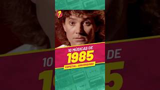 10 músicas EXCELENTES lançadas em 1985 ESPECIAL DE ANIVERSÁRIO [upl. by Uwton]