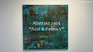 Präsentation von quotAbstrakt 2303  quotRost amp Patina Vquot [upl. by Fitzger]