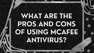 What are the pros and cons of using McAfee Antivirus [upl. by Llesram]