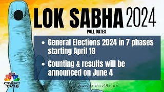 2024 Lok Sabha Election Dates Announced Voting in 7 Phases from April 19  Date of Poll  CNBC TV18 [upl. by Adore311]