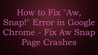 How to Fix quotAw Snapquot Error in Google Chrome  Fix Aw Snap Page Crashes [upl. by Nipsirc]