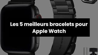 【BRACELET APPLE WATCH】Les 5 meilleurs bracelets pour Apple Watch [upl. by Mloclam]