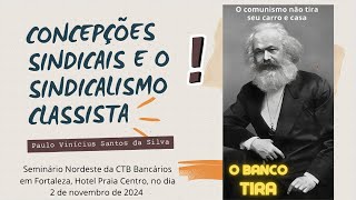 Concepções Sindicais e o Sindicalismo Classista  Paulo Vinícius da Silva  FortalezaCE  1a parte [upl. by Ian]