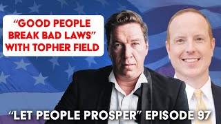 Breaking Bad Laws to Free Australia with Topher Field  Let People Prosper Ep 97 [upl. by Ative]