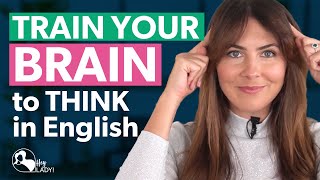 TRAIN YOUR BRAIN to Think in English  4 Ways to Practise [upl. by Alit]