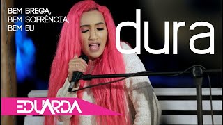 Eduarda Alves  Dura  DVD Bem Brega 01 [upl. by Anglo]