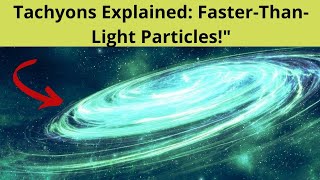 What Are Tachyons The Fastest Particles in Physics [upl. by Zuckerman585]