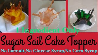 CCSugar Sail Cake Toppe Tutorial  Sugar Sail Without Isomalt  Without Glucose  Corn Syrup [upl. by Charmane]