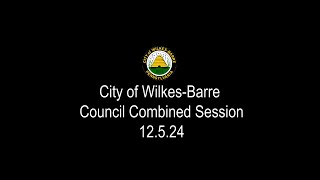 City of WilkesBarre Council Combined Session 12524 [upl. by Jaeger]