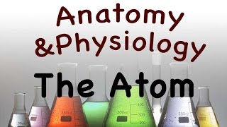 Chemistry For Anatomy and Physiology  The Atom 0202 [upl. by Ahselrak351]