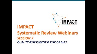 Systematic Review Webinars by IMPACT  SESSION 7  Quality Assessment amp Risk of Bias [upl. by Ronoel]