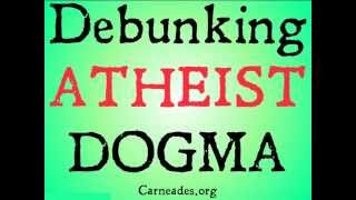 Debunking Atheist Dogma [upl. by Brunhilde]