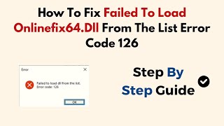 How To Fix Failed To Load Onlinefix64Dll From The List Error Code 126 [upl. by Aicilas]