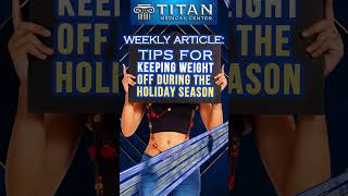 “Tips for keeping weight off during the holidays” in our TitanMedical Weekly Newsletter [upl. by Ahsinned]