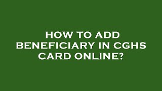 How to add beneficiary in cghs card online [upl. by Nodnek159]