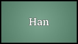 Han Meaning [upl. by Sher414]