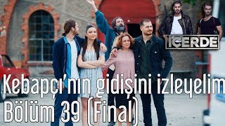 İçerde 39 Bölüm Final  Kebapçının Gidişini İzleyelim [upl. by Atiekan]