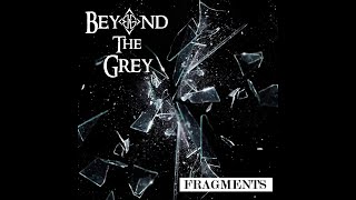 Beyond The Grey  Fragments [upl. by Ylus]