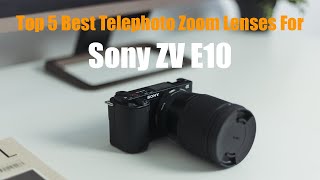 Top 5 Best Telephoto Zoom Lenses for Sony ZV E10 [upl. by Ocirne]