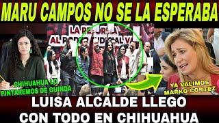 SE ACABO MARU CAMPOS Y MARKO CORTEZ NO SE LA ESPERABAN LUISA ALCALDE LLEGO CON TODO A CHIHUAHUA [upl. by Jit]