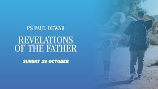 Revelations Of The Father  Ps Paul Dewar  HIC [upl. by Ahsiema]