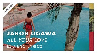 Jakob Ogawa  All Your Love  Lyrics  Letra [upl. by Katey]