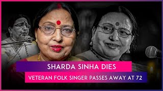 Sharda Sinha Dies Veteran Folk Singer Known For Iconic Chhath Songs Passes Away At 72 [upl. by Galang]