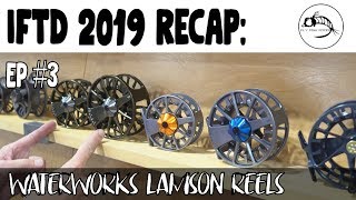 IFTD 2019 Ep 3 Waterworks Lamson Reels [upl. by Ecerahc]