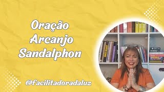 ORAÇÃO ARCANJO SANDALPHON facilitadoradaluz [upl. by Ahsela197]