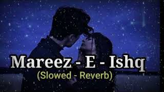 Mareez  E  Ishq Hoon Main Kar De Dawaa lofiLyric Arijit Singh Lyrics tubeSlowed And Reverb [upl. by Eenattirb]