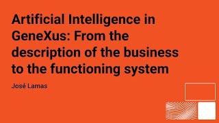 Artificial Intelligence in GeneXus From the description of the business to the functioning system [upl. by Paviour]