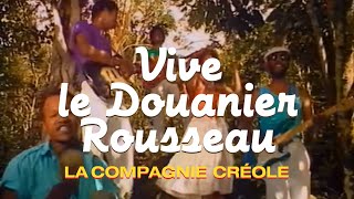 La Compagnie Créole  Vive le Douanier Rousseau Clip officiel [upl. by Romalda68]