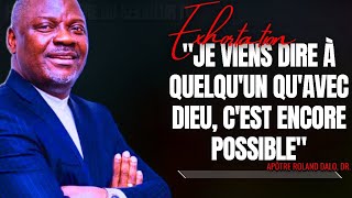 🎤JE VIENS DIRE À QUELQUUN QUAVEC DIEU CEST ENCORE POSSIBLE APT ROLAND DALO PRÉDICATION CMP [upl. by Elurd]