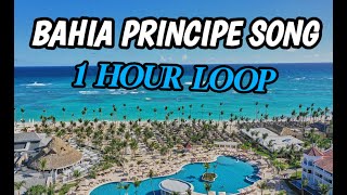 BAHIA PRINCIPE THEME SONG 1 HR LOOP  BEST SONG EVER [upl. by Ettenig602]