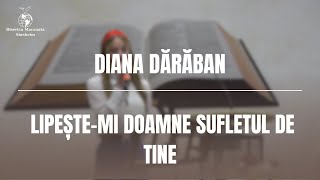 Diana Dărăban  Lipeștemi Doamne Sufletul de tine [upl. by Rosamond]