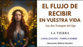 EL FLUJO DE RECIBIR EN VUESTRA VIDA 💗Las Dos caras del Ego💫 La Tierra 🦋Canalización Pamela Kribbe [upl. by Notniuq]