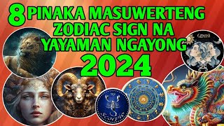 8 PINAKA MASUWERTENG ZODIAC SIGN NA YAYAMAN NGAYONG 2024 [upl. by Pelaga737]