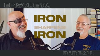 Iron Sharpens Iron  Episode 10  Bob Ball [upl. by Andras]